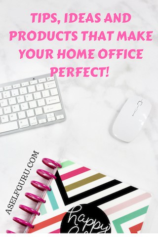 TIPS, IDEAS AND PRODUCTS TO MAKE YOUR HOME OFFICE PERFECT!