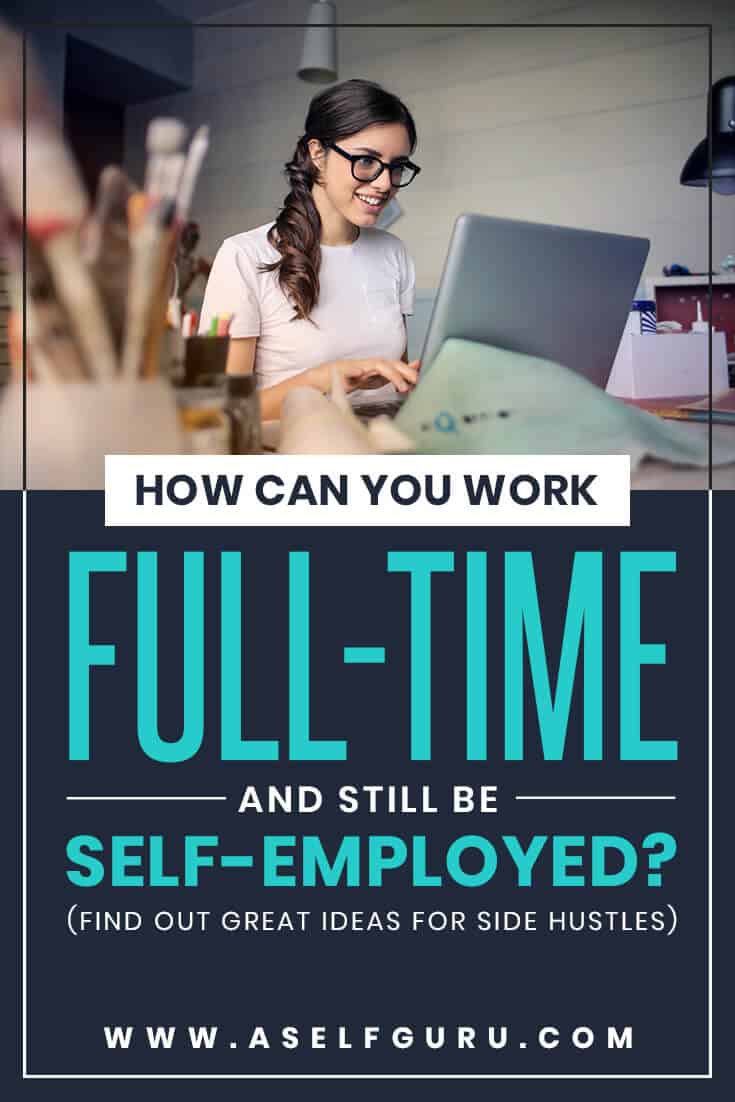 HOW CAN YOU WORK FULLTIME AND STILL BE SELFEMPLOYED?