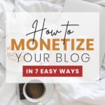 7 Ways to Monetize Your Blog