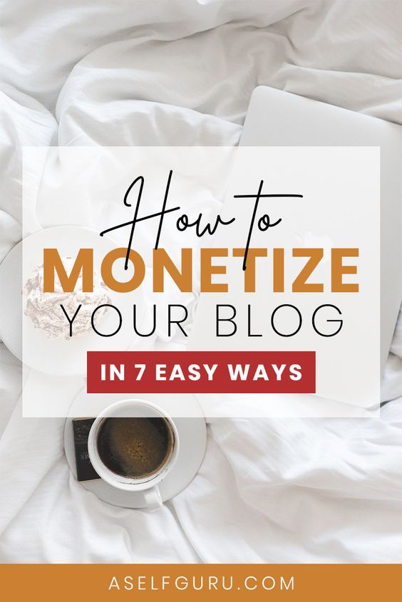 7 Ways to Monetize Your Blog