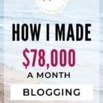 blog income report- How I made $78,000 a month blogging