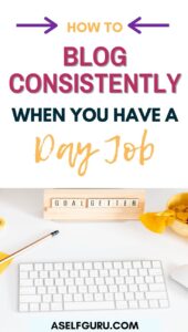 how to blog consistently when you have a day job