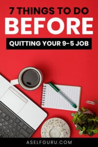 7 Things to do before quitting your 9 to 5 job