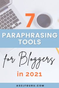 7 Best Paraphrasing Tools for Bloggers in 2021