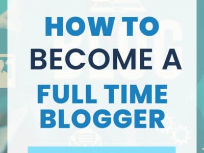 How to Become a Full time blogger (19 best tips)