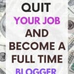 how to quit your job and become a full time blogger