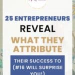 25 Entrepreneurs reveal what they attribute success to (what do you attribute success to)