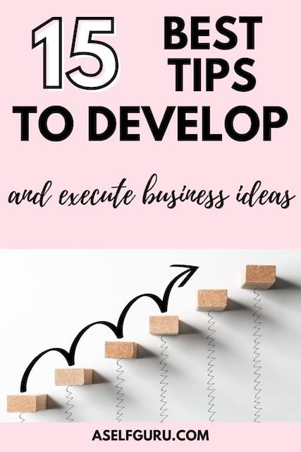 15 Great Tips to Develop and Execute Business Ideas...