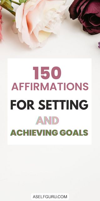 150 Daily Goal Affirmations to Achieve Your Dreams...