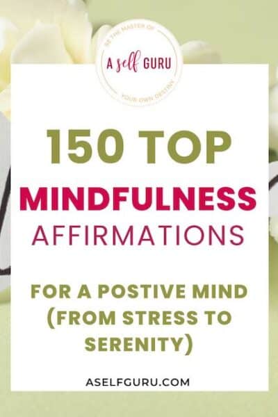 150 Top Mindfulness Affirmations to Change Your life