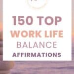 150 positive affirmations for work life balance