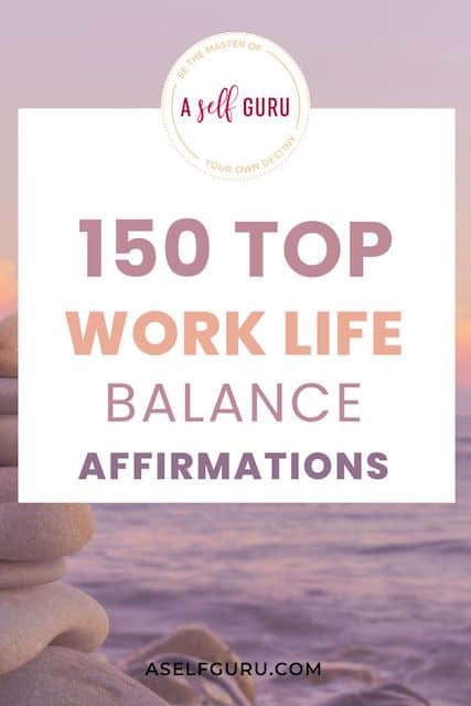 150 Powerful Affirmations for Work Life Balance...