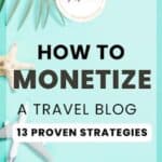 How to Monetize a Travel Blog: 13 Proven Strategies