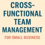 best Guide on cross-functional team management for small business