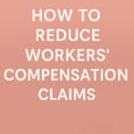 How to Reduce Workers Compensation Claims