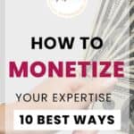How to Monetize Your Expertise (10 Proven Ways)