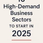 10 High-Demand Business Sectors to Start in 2025