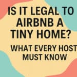 Is it legal to Airbnb a tiny home? What every host must know