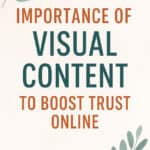 The Importance of Visual Content: How to Build Instant Trust with Online Clients