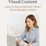 The Importance of Visual Content: How to Build Instant Trust with Online Clients