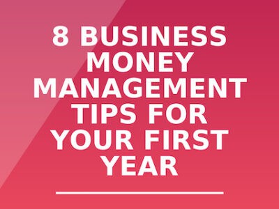 8 Business Money Management Tips for Your First Year