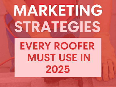 10 Roofing Marketing Strategies Every Roofer Must Use in 2025